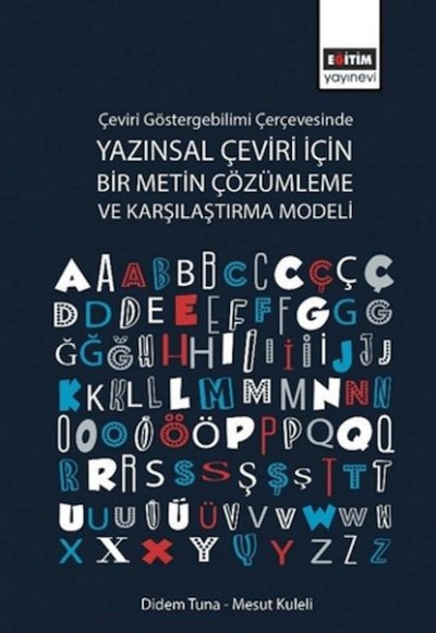 Çeviri Göstergebilimi Çerçevesinde Yazınsal Çeviri için Bir Metin Çözümleme ve Karşılaştırma Modeli Çeviri Göstergebilimi Çerçevesinde Yazınsal Çeviri için Bir Metin Çözümleme ve Karşılaştırma Modeli