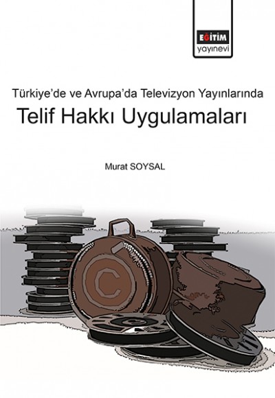 Türkiye’de ve Avrupa’da Televizyon Yayınlarında Telif Hakkı Uygulamaları Türkiye’de ve Avrupa’da Televizyon Yayınlarında Telif Hakkı Uygulamaları