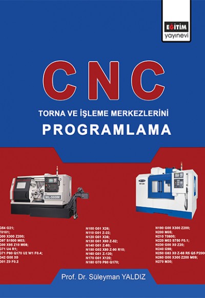 CNC: Torna ve İşleme Merkezlerini Programlama CNC: Torna ve İşleme Merkezlerini Programlama