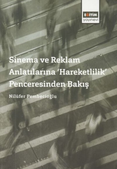 Sinema ve Reklam Anlatılarına 'Hareketlilik' Penceresinden Bakış Sinema ve Reklam Anlatılarına 'Hareketlilik' Penceresinden Bakış