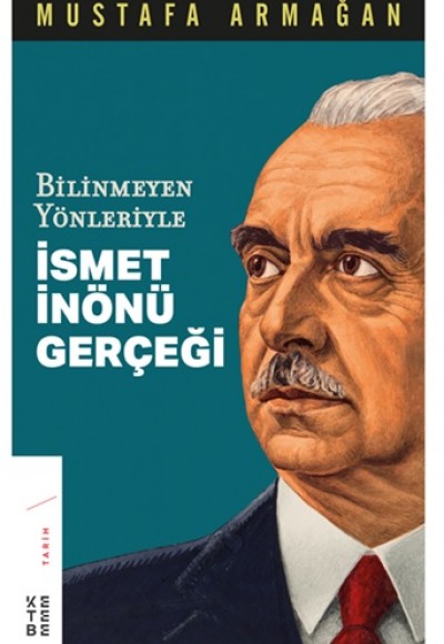 Bilinmeyen Yönleriyle İsmet İnönü Gerçeği Bilinmeyen Yönleriyle İsmet İnönü Gerçeği