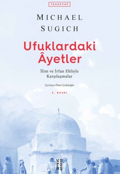 Ufuklardaki Ayetler - İlim ve İrfan Ehliyle Karşılaşmalar Ufuklardaki Ayetler - İlim ve İrfan Ehliyle Karşılaşmalar