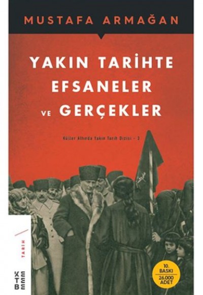 Yakın Tarihte Efsaneler ve Gerçekler - Küller Altında Yakın Tarih Dizisi 3 Yakın Tarihte Efsaneler ve Gerçekler - Küller Altında Yakın Tarih Dizisi 3