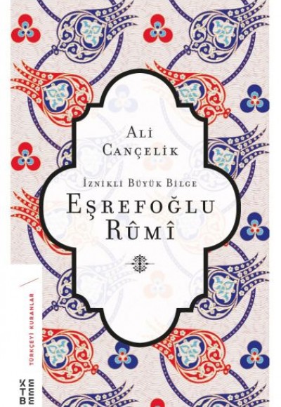 İznikli Büyük Bilge Eşrefoğlu Rumi İznikli Büyük Bilge Eşrefoğlu Rumi