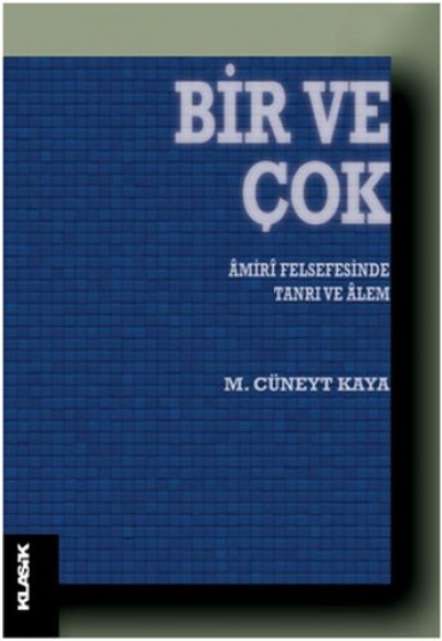 Bir ve Çok - Amiri Felsefesinde Tanrı ve Alem Bir ve Çok - Amiri Felsefesinde Tanrı ve Alem