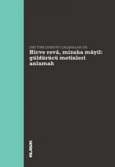 Hicve Reva, Mizaha Mayil Güldürücü Metinleri Anlamak - Eski Türk Edebiyatı Çalışmaları 13 Hicve Reva, Mizaha Mayil Güldürücü Metinleri Anlamak - Eski Türk Edebiyatı Çalışmaları 13