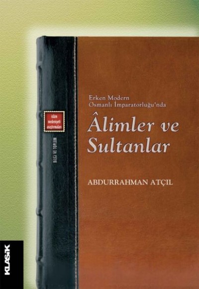 Erken Modern Osmanlı İmparatorluğu'nda Alimler ve Sultanlar Erken Modern Osmanlı İmparatorluğu'nda Alimler ve Sultanlar
