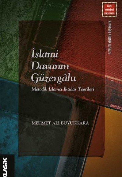 İslami Davanın Güzergahı - Metodik İslamcı İktidar Teorileri İslami Davanın Güzergahı - Metodik İslamcı İktidar Teorileri