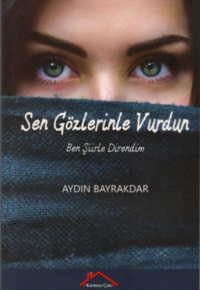 Sen Gözlerinle Vurdun Ben Şiirle Direndim Sen Gözlerinle Vurdun Ben Şiirle Direndim