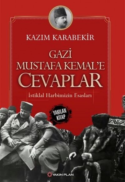 Gazi Mustafa Kemal’e Cevaplar - İstiklal Harbimizin Esasları Gazi Mustafa Kemal’e Cevaplar - İstiklal Harbimizin Esasları