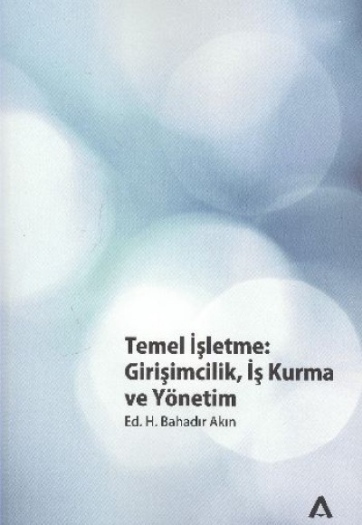 Temel İşletme Girişimcilik, İş Kurma ve Yönetim Temel İşletme Girişimcilik, İş Kurma ve Yönetim