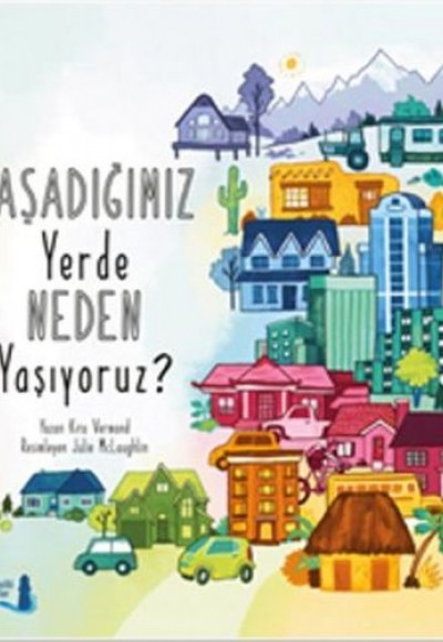 Yaşadığımız Yerde Neden Yaşıyoruz? Yaşadığımız Yerde Neden Yaşıyoruz?