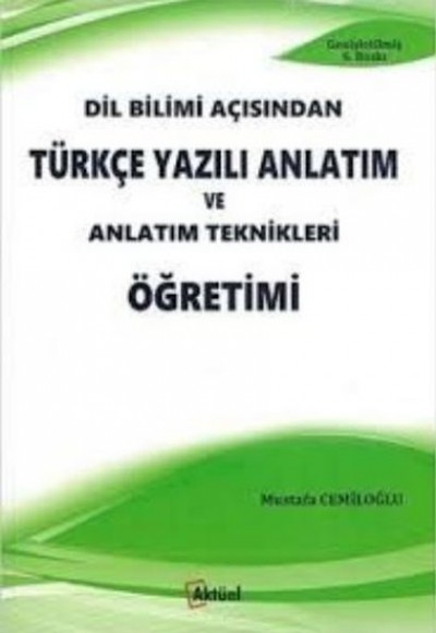 Dil Bilimi Açısından Türkçe Yazılı Anlatım ve Anlatım Teknikleri Öğretimi Dil Bilimi Açısından Türkçe Yazılı Anlatım ve Anlatım Teknikleri Öğretimi