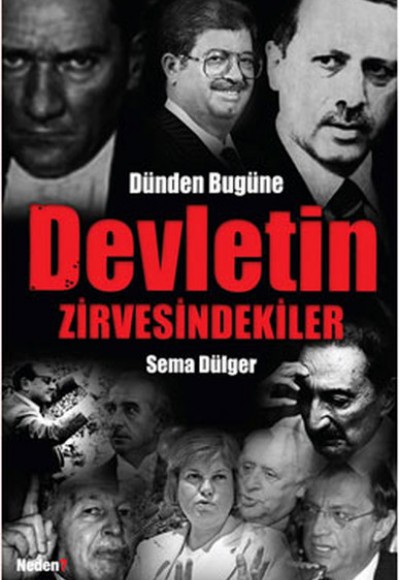 Dünden Bugüne Devletin Zirvesindekiler Dünden Bugüne Devletin Zirvesindekiler