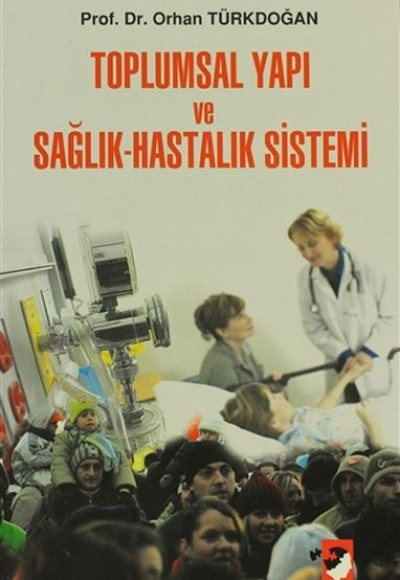 Toplumsal Yapı ve Sağlık Hastalık Sistemi Toplumsal Yapı ve Sağlık Hastalık Sistemi
