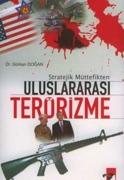 Stratejik Müttefikten Uluslararası Terörizme Stratejik Müttefikten Uluslararası Terörizme