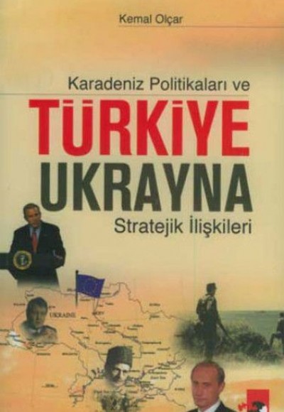 Karadeniz Politikaları ve Türkiye-Ukrayna Stratejik İlişkileri Karadeniz Politikaları ve Türkiye-Ukrayna Stratejik İlişkileri