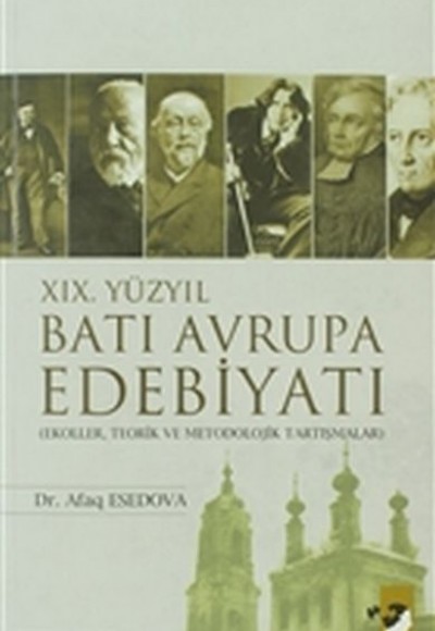 19. Yüzyıl Batı Avrupa Edebiyatı - Ekoller, Teorik ve Metodolojik Tartışmalar 19. Yüzyıl Batı Avrupa Edebiyatı - Ekoller, Teorik ve Metodolojik Tartışmalar