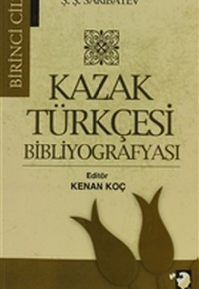 Kazak Türkçesi Bibliyografyası Cilt: 1 Kazak Türkçesi Bibliyografyası Cilt: 1