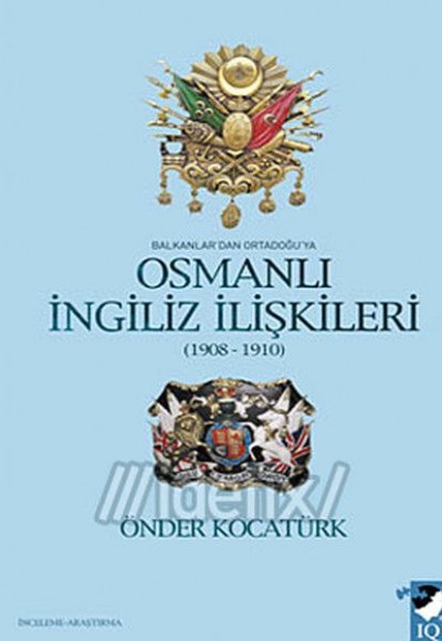 Balkanlar'dan Ortadoğu'ya Osmanlı İngiliz İlişkileri Balkanlar'dan Ortadoğu'ya Osmanlı İngiliz İlişkileri