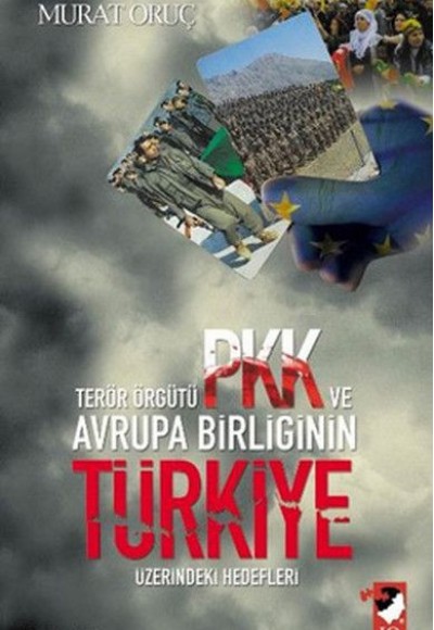 Terör Örgütü PKK ve Avrupa Birliğinin Türkiye Üzerindeki Hedefleri Terör Örgütü PKK ve Avrupa Birliğinin Türkiye Üzerindeki Hedefleri
