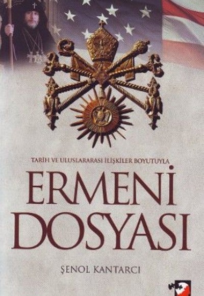 Tarih ve Uluslararası İlişkiler Boyutuyla Ermeni Dosyası Tarih ve Uluslararası İlişkiler Boyutuyla Ermeni Dosyası