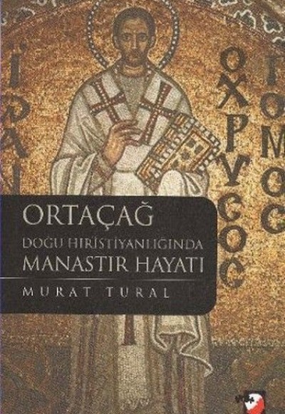 Ortaçağ Doğu Hristiyanlığında Manastır Hayatı Ortaçağ Doğu Hristiyanlığında Manastır Hayatı