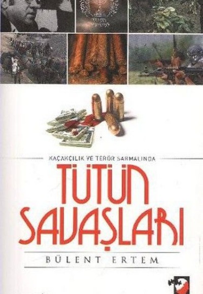 Kaçakçılık ve Terör Sarmalında Tütün Savaşları Kaçakçılık ve Terör Sarmalında Tütün Savaşları