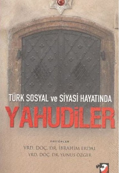 Türk Sosyal ve Siyasi Hayatında Yahudiler Türk Sosyal ve Siyasi Hayatında Yahudiler