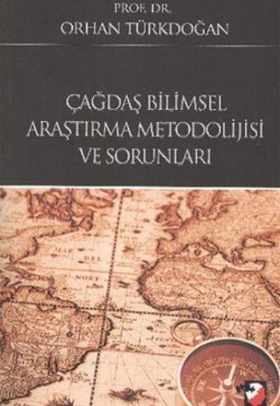 Çağdaş Bilimsel Araştırma Metodolojisi ve Sorunları Çağdaş Bilimsel Araştırma Metodolojisi ve Sorunları