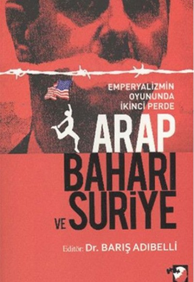 Arap Baharı ve Suriye - Emperyalizmin Oyununda İkinci Perde Arap Baharı ve Suriye - Emperyalizmin Oyununda İkinci Perde