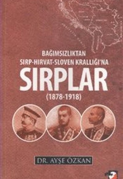 Bağımsızlıktan Sırp Hırvat Sloven Krallığı'na Sırplar 1978-1918 Bağımsızlıktan Sırp Hırvat Sloven Krallığı'na Sırplar 1978-1918