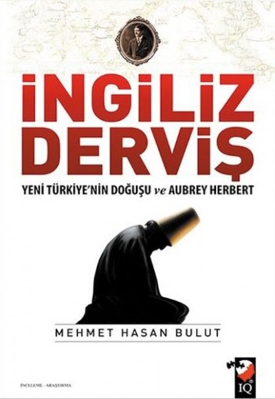 İngiliz Derviş - Yeni Türkiye'nin Doğuşu ve Aubrey Herbert İngiliz Derviş - Yeni Türkiye'nin Doğuşu ve Aubrey Herbert