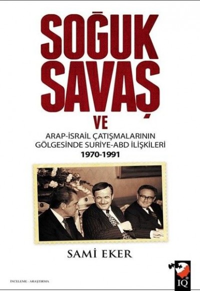 Soğuk Savaş ve Arap-İsrail Çatışmalarının Gölgesinde Suriye-ABD İlişkileri 1970-1991 Soğuk Savaş ve Arap-İsrail Çatışmalarının Gölgesinde Suriye-ABD İlişkileri 1970-1991