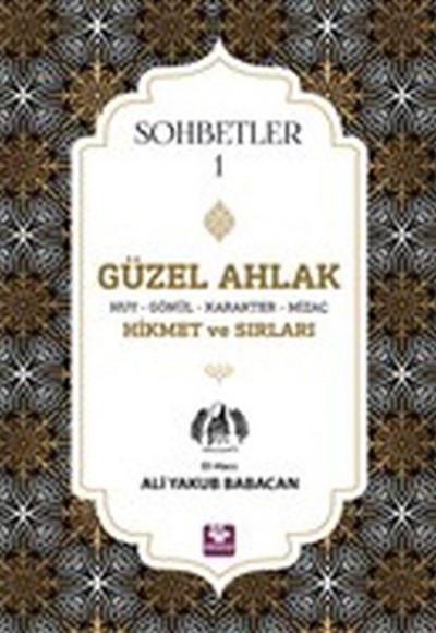 Güzel Ahlak Huy Gönül Karakter Mizaç Hikmet ve Sırları - Sohbetler 1 Güzel Ahlak Huy Gönül Karakter Mizaç Hikmet ve Sırları - Sohbetler 1