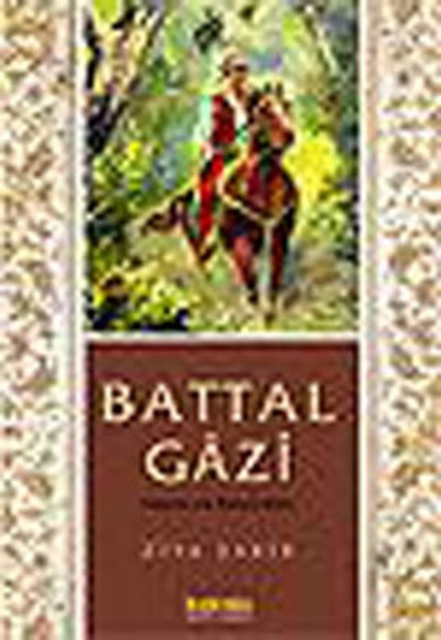 Battal Gazi Hayatı ve Maceraları Battal Gazi Hayatı ve Maceraları