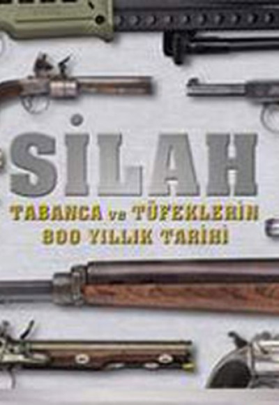 Silah Tabanca ve Tüfeklerin 800 Yıllık Tarihi Silah Tabanca ve Tüfeklerin 800 Yıllık Tarihi