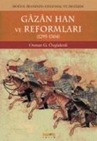 Gazan Han ve Reformları (1295-1304) Moğol İranında Gelenek ve Değişim Gazan Han ve Reformları (1295-1304) Moğol İranında Gelenek ve Değişim