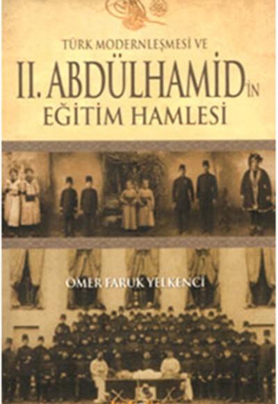 Türk Modernleşmesi ve II.Abdülhamid'in Eğitim Hamlesi Türk Modernleşmesi ve II.Abdülhamid'in Eğitim Hamlesi