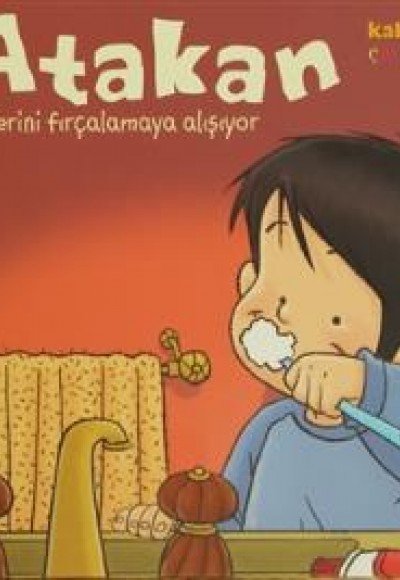 Atakan Dişlerini Fırçalamaya Alışıyor (Ciltli) Atakan Dişlerini Fırçalamaya Alışıyor (Ciltli)
