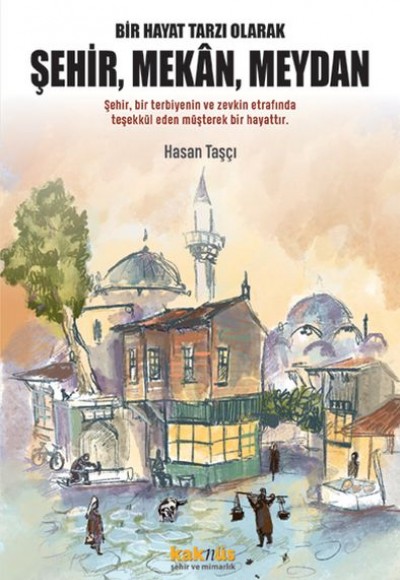 Bir Hayat Tarzı Olarak Şehir, Mekan, Meydan Bir Hayat Tarzı Olarak Şehir, Mekan, Meydan