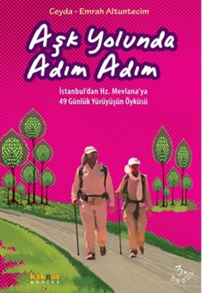 Aşk Yolunda Adım Adım İstanbul’dan Hz. Mevlana’ya 49 Günlük Yürüyüşün Öyküsü Aşk Yolunda Adım Adım İstanbul’dan Hz. Mevlana’ya 49 Günlük Yürüyüşün Öyküsü