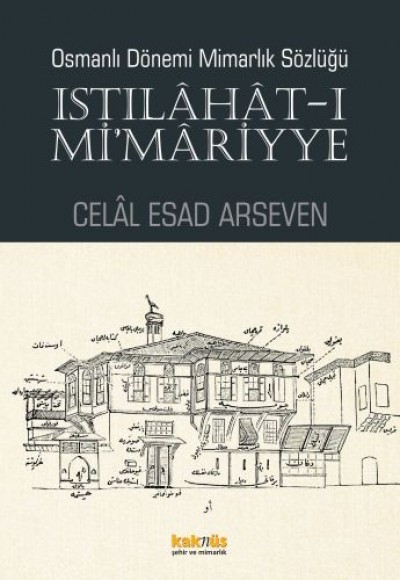 Istılahat - ı Mi'mariyye - Osmanlı Dönemi Mimarlık Sözlüğü Istılahat - ı Mi'mariyye - Osmanlı Dönemi Mimarlık Sözlüğü