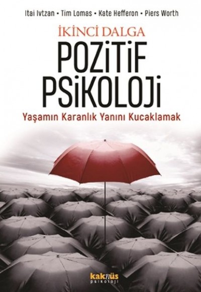İkinci Dalga Pozitif Psikoloji - Yaşamın Karanlık Yanını Kucaklamak İkinci Dalga Pozitif Psikoloji - Yaşamın Karanlık Yanını Kucaklamak