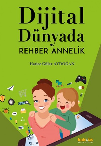 Dijital Dünyada Rehber Annelik Dijital Dünyada Rehber Annelik