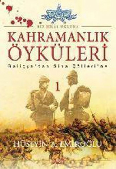 Kahramanlık Öyküleri 1 / Bir Hilal Uğruna Kahramanlık Öyküleri 1 / Bir Hilal Uğruna