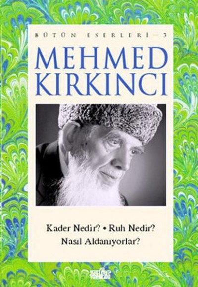 Mehmed Kırkıncı Bütün Eserleri - 3: Kader Nedir? - Ruh Nedir? - Nasıl Aldanıyorlar? Mehmed Kırkıncı Bütün Eserleri - 3: Kader Nedir? - Ruh Nedir? - Nasıl Aldanıyorlar?