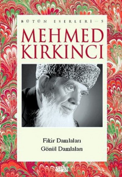 Mehmed Kırkıncı Bütün Eserleri - 5: Fikir Damlaları - Gönül Damlaları Mehmed Kırkıncı Bütün Eserleri - 5: Fikir Damlaları - Gönül Damlaları