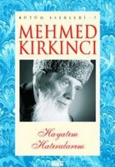 Bütün Eserleri 7 Hayatım Hatıralarım Bütün Eserleri 7 Hayatım Hatıralarım