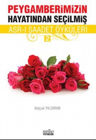 Peygamberimizin Hayatından Seçilmiş Asr-ı Saadet Öyküleri - 2 Peygamberimizin Hayatından Seçilmiş Asr-ı Saadet Öyküleri - 2